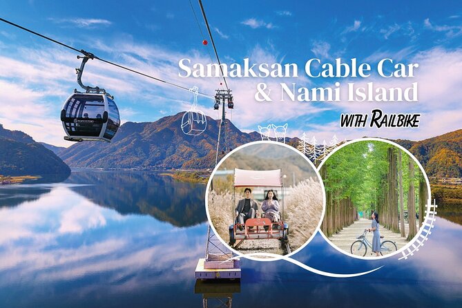 Samaksan Cable Car and Nami Island Day Escape with Railbike - Cable Car Views and Railbike Fun, All Packed Into One Day